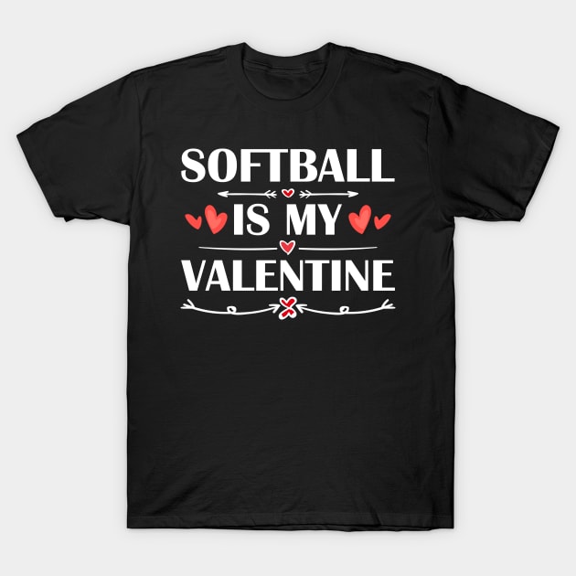 Softball Is My Valentine T-Shirt Funny Humor Fans T-Shirt by maximel19722